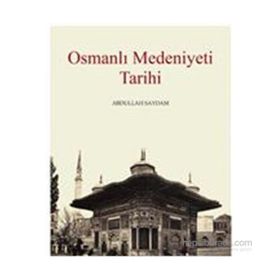 Osmanlı Medeniyeti Tarihi - Abdullah Saydam