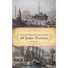Osmanlı Medeniyetinin İzinde 40 Şehir Portresi - Fahri Tuna