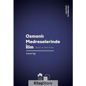 Osmanlı Medreselerinde İlim-Riyazi ve Tabii İlimler - Cevat İzgi