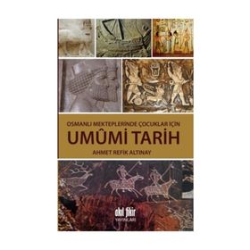 Osmanlı Mekteplerinde Çocuklar İçin Umumi Tarih - ahmed refik altinay