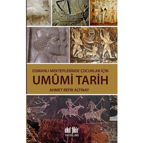Osmanlı Mekteplerinde Çocuklar İçin Umumi Tarih - ahmed refik altinay