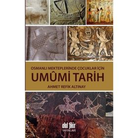 Osmanlı Mekteplerinde Çocuklar İçin Umumi Tarih - ahmed refik altinay