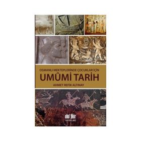 Osmanlı Mekteplerinde Çocuklar İçin Umumi Tarih - ahmed refik altinay