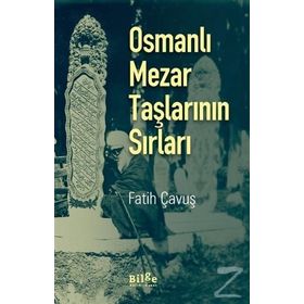 Osmanlı Mezar Taşlarının Sırları - Fatih Çavuş