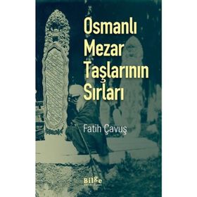 Osmanlı Mezar Taşlarının Sırları - Fatih Çavuş