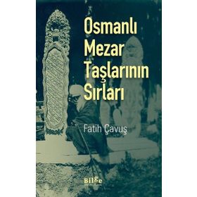 Osmanlı Mezar Taşlarının Sırları - Fatih Çavuş