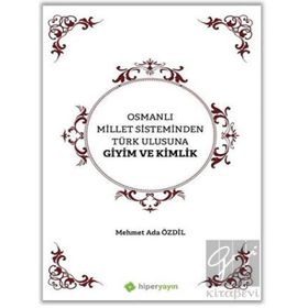 Osmanlı Millet Sisteminden Türk Ulusuna Giyim ve Kimlik - Mehmet Ada Özdil