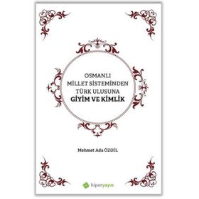 Osmanlı Millet Sisteminden Türk Ulusuna Giyim ve Kimlik - Mehmet Ada Özdil