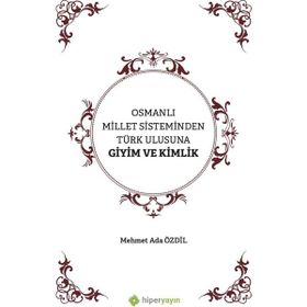 Osmanlı Millet Sisteminden Türk Ulusuna Giyim ve Kimlik - Mehmet Ada Özdil