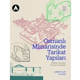 Osmanlı Mimarisinde Tarikat Yapıları Ahmet Işık Doğan