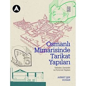 Osmanlı Mimarisinde Tarikat Yapıları Ahmet Işık Doğan