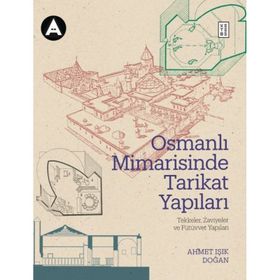 Osmanlı Mimarisinde Tarikat Yapıları Ahmet Işık Doğan