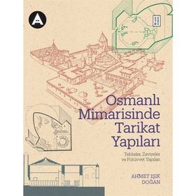 Osmanlı Mimarisinde Tarikat Yapıları Ahmet Işık Doğan