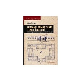 Osmanlı Mimarisinin Temel İlkeleri - Oya Şenyurt