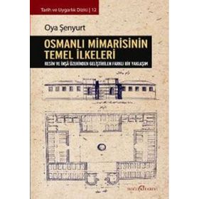 Osmanlı Mimarisinin Temel İlkeleri - Oya Şenyurt