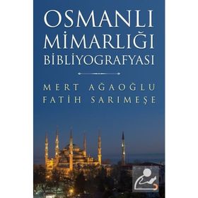 Osmanlı Mimarlığı Bibliyografyası - Mert Ağaoğlu