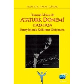 Osmanlı Mirası İle Atatürk Dönemi 1920 1929 Sanayileşerek Kalkınma Girişimleri - Hasan Gürak