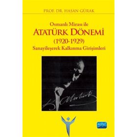 Osmanlı Mirası İle Atatürk Dönemi 1920 1929 Sanayileşerek Kalkınma Girişimleri - Hasan Gürak