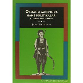 OSMANLI MISIRI'NDA HANE POLİTİKALARI KAZDAĞLILARIN YÜKSELİŞİ - JANE HATHAWAY