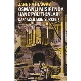 OSMANLI MISIRI'NDA HANE POLİTİKALARI KAZDAĞLILARIN YÜKSELİŞİ - JANE HATHAWAY