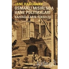 OSMANLI MISIRI'NDA HANE POLİTİKALARI KAZDAĞLILARIN YÜKSELİŞİ - JANE HATHAWAY