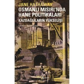 OSMANLI MISIRI'NDA HANE POLİTİKALARI KAZDAĞLILARIN YÜKSELİŞİ - JANE HATHAWAY