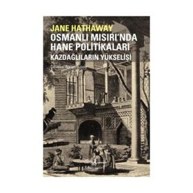 OSMANLI MISIRI'NDA HANE POLİTİKALARI KAZDAĞLILARIN YÜKSELİŞİ - JANE HATHAWAY