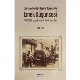 Osmanlı Modernleşme Sürecinde Emek Düşüncesi: 1862-1922 Arası - Osmanlı Süreli Yayınları