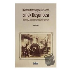 Osmanlı Modernleşme Sürecinde Emek Düşüncesi: 1862-1922 Arası - Osmanlı Süreli Yayınları