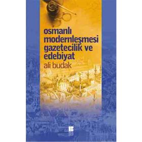 Osmanlı Modernleşmesi Gazetecilik ve Edebiyat - Ali Budak