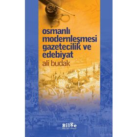 Osmanlı Modernleşmesi Gazetecilik ve Edebiyat - Ali Budak