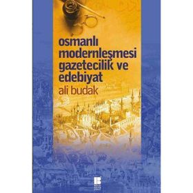 Osmanlı Modernleşmesi Gazetecilik ve Edebiyat - Ali Budak