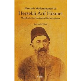 Osmanlı Modernleşmesi ve Hersekli Arif Hikmet: Mecelle'nin Bazı Mevaddına Dair İntikadname - Rıdvan Özdinç