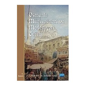 OSMANLI MÜESSESELERİ VE MEDENIYETI TARIHI - ZEKERIYA BÜLBÜL