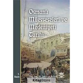 OSMANLI MÜESSESELERİ VE MEDENIYETI TARIHI - ZEKERIYA BÜLBÜL
