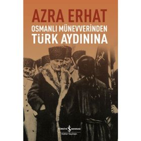 Osmanlı Münevverinden Türk Aydınına - Arza Erhat