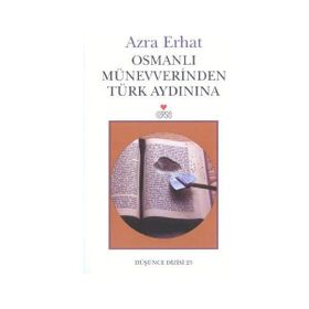 Osmanlı Münevverinden Türk Aydınına - Arza Erhat