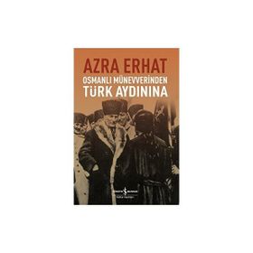 Osmanlı Münevverinden Türk Aydınına - Arza Erhat
