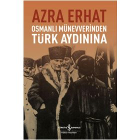 Osmanlı Münevverinden Türk Aydınına - Arza Erhat
