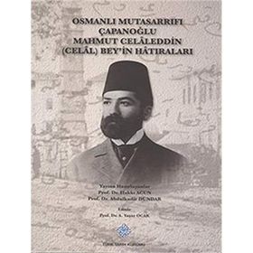 Osmanlı Mutasarrıfı Çapanoğlu Mahmut Celaleddin Celal Bey’in Hatıraları - Hakkı Acun Abdulkadir Dündar