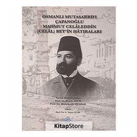 Osmanlı Mutasarrıfı Çapanoğlu Mahmut Celaleddin Celal Bey’in Hatıraları - Hakkı Acun Abdulkadir Dündar