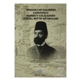Osmanlı Mutasarrıfı Çapanoğlu Mahmut Celaleddin Celal Bey’in Hatıraları - Hakkı Acun Abdulkadir Dündar