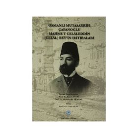 Osmanlı Mutasarrıfı Çapanoğlu Mahmut Celaleddin Celal Bey’in Hatıraları - Hakkı Acun Abdulkadir Dündar