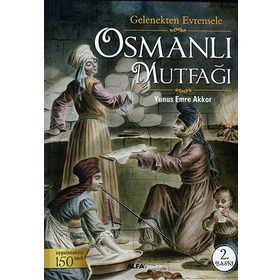 Osmanlı Mutfağı (Ciltli): Gelenekten Evrensele Uygulanabilir 150 Tarif