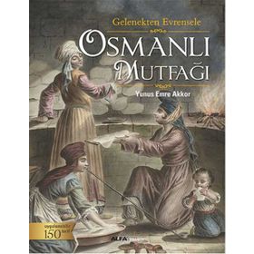 Osmanlı Mutfağı (Ciltli): Gelenekten Evrensele Uygulanabilir 150 Tarif