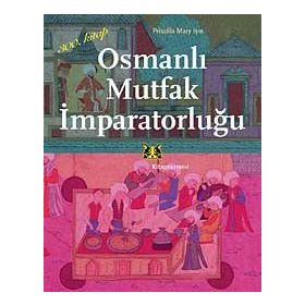 Osmanlı Mutfak İmparatorluğu - Priscilla Mary Işın