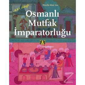 Osmanlı Mutfak İmparatorluğu - Priscilla Mary Işın