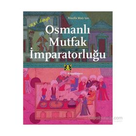 Osmanlı Mutfak İmparatorluğu - Priscilla Mary Işın