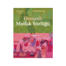 OSMANLI MUTFAK SÖZLÜĞÜ - PRISCILLA MARY IŞIN