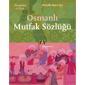 OSMANLI MUTFAK SÖZLÜĞÜ - PRISCILLA MARY IŞIN